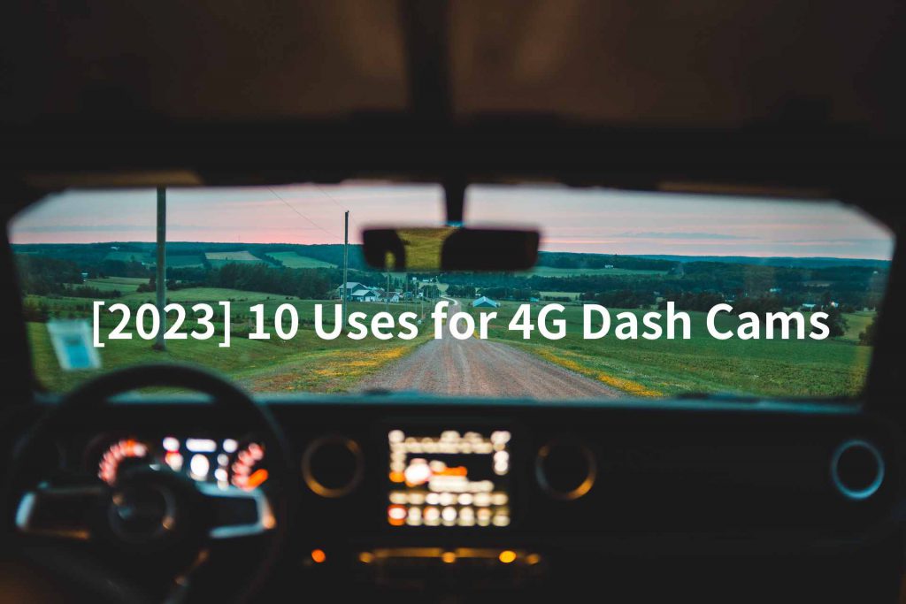 10 Uses for 4G Dash Cams