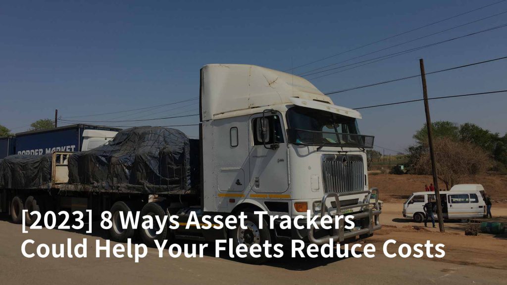 8 Ways Asset Trackers Could Help Your Fleets Reduce Costs