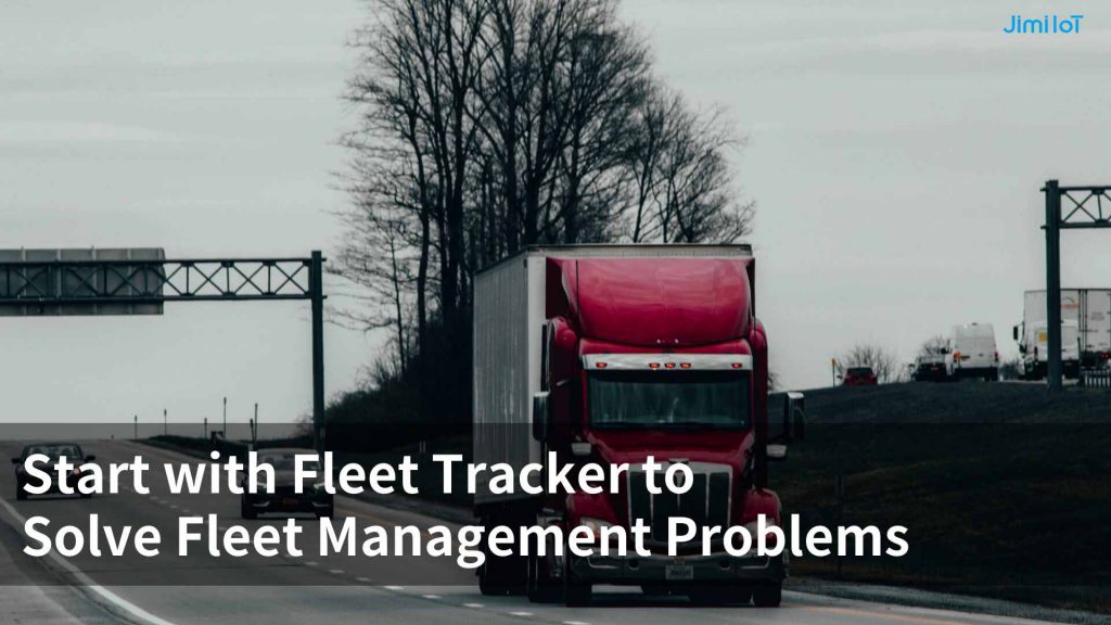 Start with Fleet Tracker to Solve Fleet Management Problems